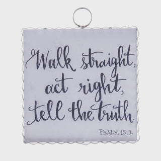 Square Roundtop charm with 'Walk straight, act right, tell the truth Psalm 15:2'